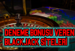 Deneme Bonusu Veren Blackjack Siteleri